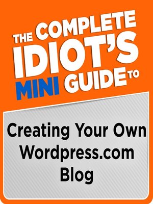 cover image of The Complete Idiot's Mini Guide to Creating Your Own Wordpress.com Blog